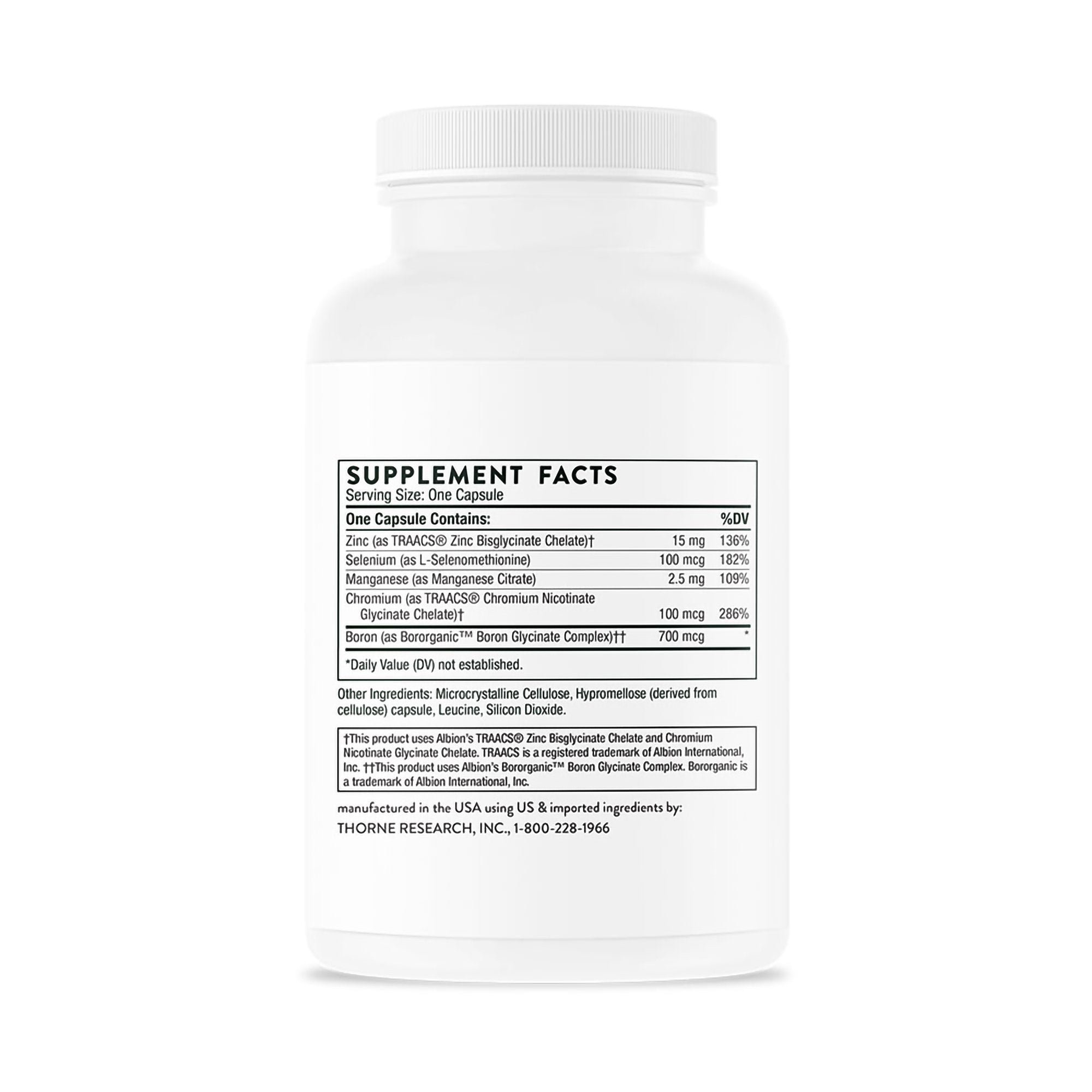 Thorne Trace Minerals Dietary Supplement-Dietary Supplement THORNE Trace Minerals Zinc / Selenium / Manganese / Chromium / Boron 15 mg - 100 mcg - 2.5 mg - 100 mcg - 700 mcg Strength Capsule 90 per Bottle